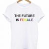 The Future Is Female T-shirt