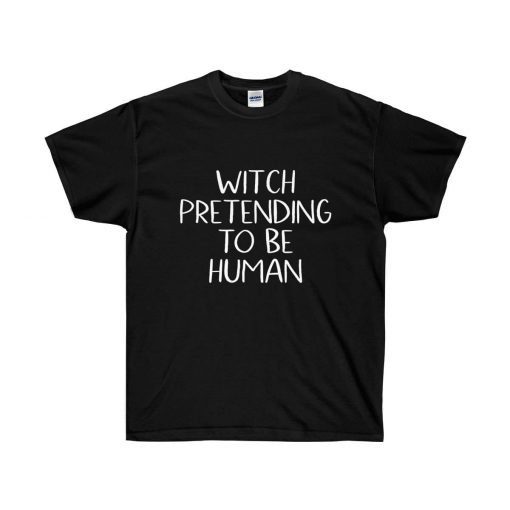 Witch Pretending To Be Human T-shirt