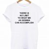 There Is No Limit To What Me As Women Can Accomplish T-shirt