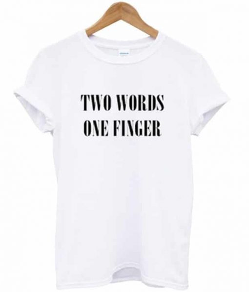 Two Words One Finger T-shirt