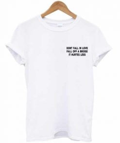 Dont Fall In Love T-shirt