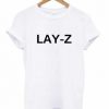 Lay-Z T-shirt