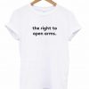 The Right To Open Arms T-shirt