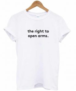 The Right To Open Arms T-shirt