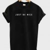 Just Be Nice T-shirt