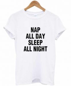 Nap All Day Sleep All Night T-shirt