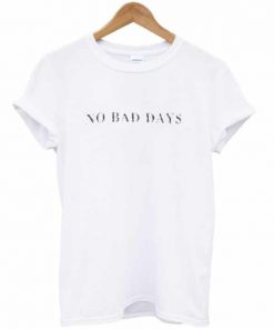 No Bad Days T-shirt