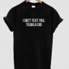 I Didn't Text You, Tequila Did T-shirt