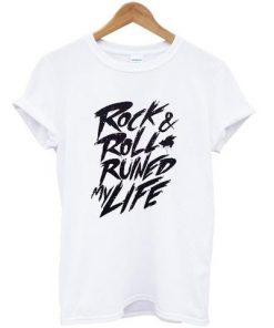 Rock Roll Ruined My Life T-shirt