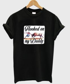 Hooked On My Daddy T-shirt