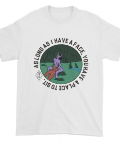 As Long As I Have A Face T-shirt