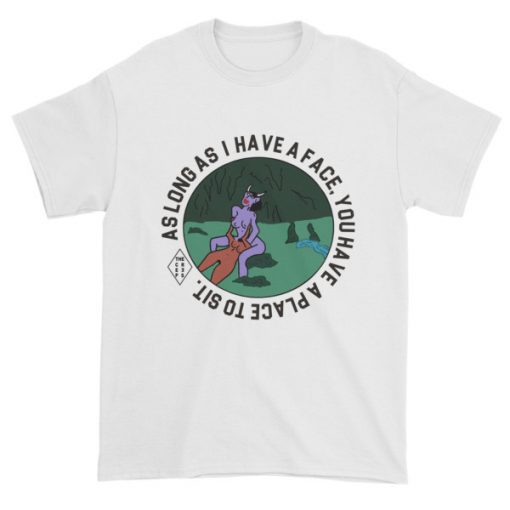 As Long As I Have A Face T-shirt