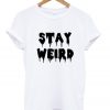 Stay Weird T-shirt