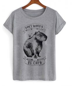 Dont Worry Be Capy T-shirt