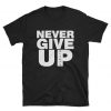 Never Give Up T-shirt