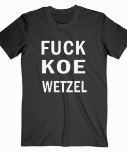 Fuck Koe Wetzel T-shirt