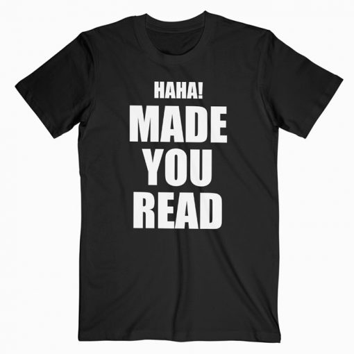 Made You Read T-Shirt