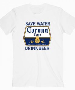 Save Water Drink Beer Corona T-Shirt