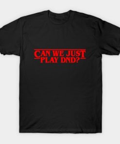 Can We Just Play DND T-shirt