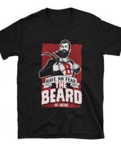 Have No Fear The Beard Is Here T-shirt