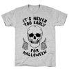 It'sn Never Too Early For Halloween T-shirt