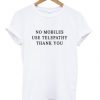 No Mobiles Use Telepathy T-shirt