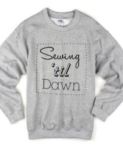Sewing Til Dawn Sweatshirt