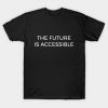 The Future Is Accessible T-shirt