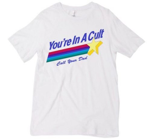 You're In A Cult T-shirt
