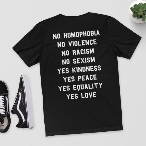 No Homophobia, No Violence, No Racism, No Sexism, Yes Kindness, Yes Peace, Yes Equality, Yes Love T-Shirt