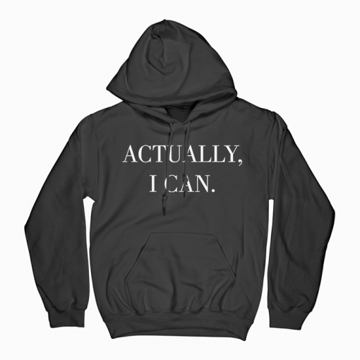Actually I Can Hoodie