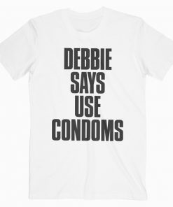 Debbie Says Use Condoms T-shirt