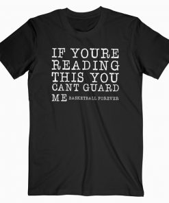 If You're Reading This You Can't Guard Me T-shirt