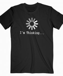 I'm Thinking T-shirt