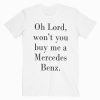 Oh Lord Wont You Buy Me A Mercedes T-shirt