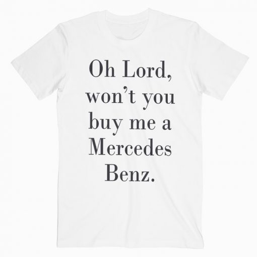 Oh Lord Wont You Buy Me A Mercedes T-shirt