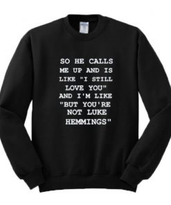 So He Calls Me Up But You're Not Luke Hemmings Sweatshirt