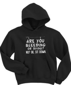Are You Bleeding Or Dying Hoodie