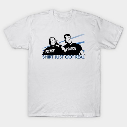 Bad Boys Shirt Just Got Real T-shirt