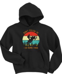 Don't Follow Me I Do Stupid Things Hoodie