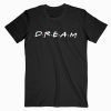 Friends Dream T-shirt