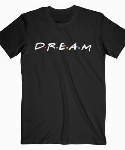 Friends Dream T-shirt