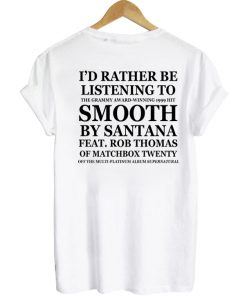 Id Rather Be Listening To Smooth By Santana T-shirt BACK