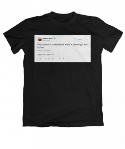 Kanye West Blessing To Kim Tweet T-shirt