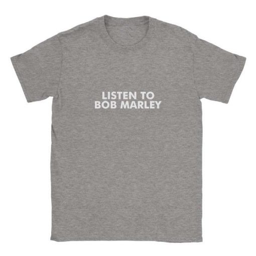 Listen To Bob Marley T-shirt