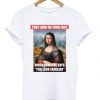 Monalisa That Look On Your Face T-shirt