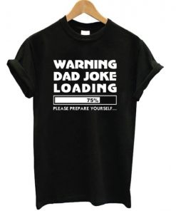 Warning Dad Joke Loading T-shirt