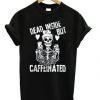 Dead Inside But Caffeeinated T-shirt