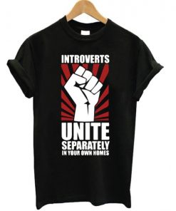 Introverts Unite Separately In Your Own Homes T-shirt