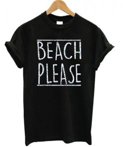 Beach Please T-shirt